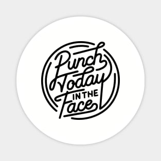 Punch Today in the Face Magnet